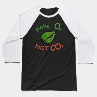 make O2 NOT CO2 leaf Baseball T-Shirt